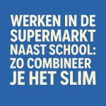 werken supermarkt naast school